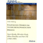 Politisches Denken im tschechoslowakischen Dissens. Egon Bondy, Miroslav Kusý, Milan Šimečka und Petr Uhl (1969-1989) [ = Soviet and Post-Soviet Politics and Society, Vol. 264]