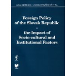 Foreign Policy of the Slovak Republic – the Impact of Socio-cultural and Institutional Factors