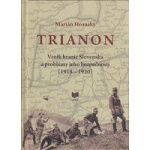 Trianon. Vznik hraníc Slovenska a problémy jeho bezpečnosti (1918 - 1920)