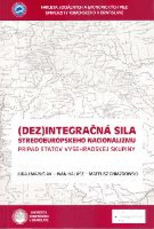 (Dez)integračná sila stredoeurópskeho nacionalizmu. Prípad štátov Vyšehradskej skupiny.