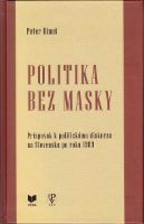 Politika bez masky. Príspevok k politickému diskurzu na Slovensku po roku 1989