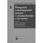 Integračné a dezintegračné procesy v strednej Európe v 20. storočí