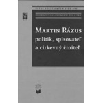 Martin Rázus – politik, spisovateľ a cirkevný činiteľ