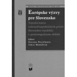 Európske výzvy pre Slovensko. Transformácia zahraničnopolitických priorít Slovenskej republiky v  postintegračnom období.