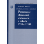 Formovanie slovenskej diplomacie v rokoch 1990 až 1993. Kňažko / Demeš / Kňažko